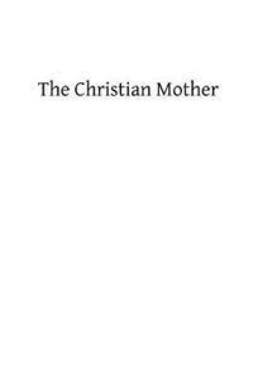 The Christian Mother: The Education of Her Children and Her Prayer