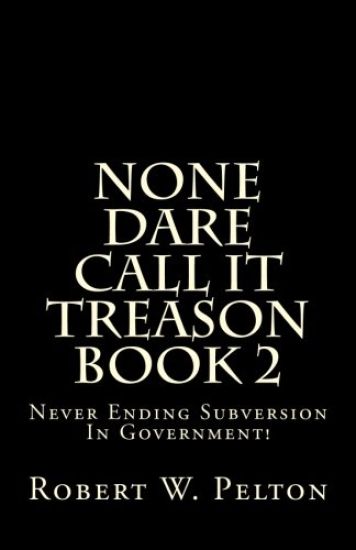 None Dare Call It Treason Book 2: Never Ending Subversion In Government!