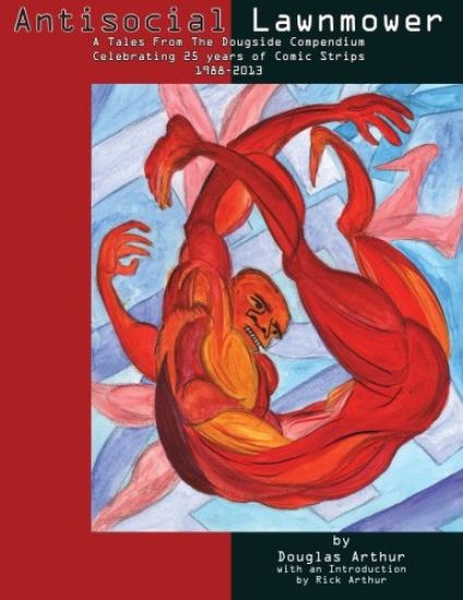 Antisocial Lawnmower: A Tales From the Dougside Compendium: Comics from 1988-2013