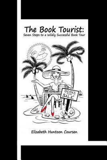 The Book Tourist: Seven Steps to a Wildly Successful Book Tour