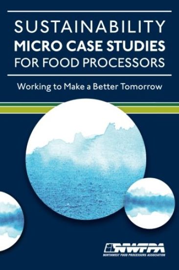 Sustainability Micro Case Studies for Food Processors: Working to Make a Better Tomorrow