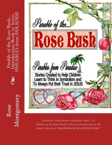 Parable of the ROSE BUSH... Introduction book to Series: A series that helps children think in symbolism and put their Trust in JESUS