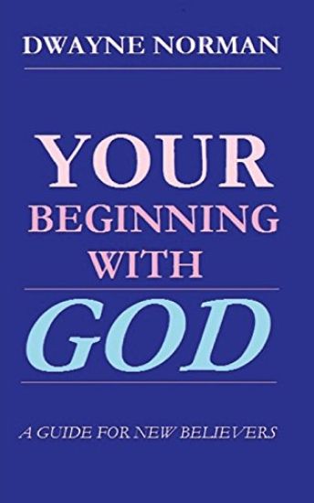 Your Beginning With God: A Guide For New Believers