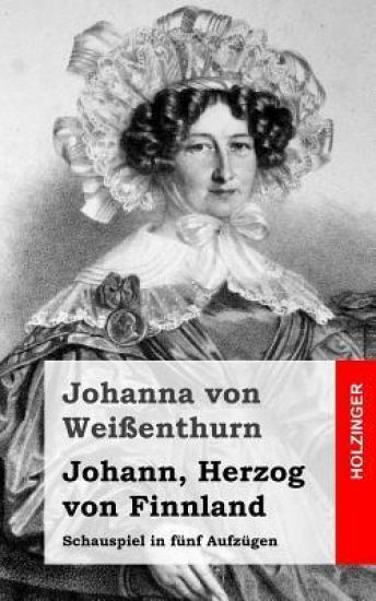 Johann, Herzog von Finnland: Schauspiel in fünf Aufzügen