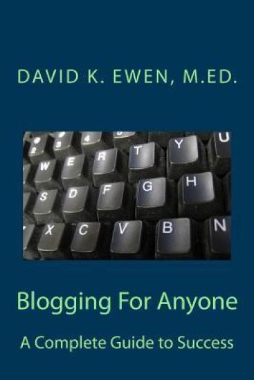 Blogging For Anyone: A Complete Guide to Success