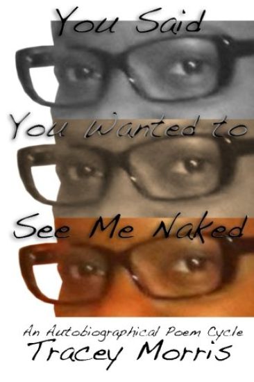 You Said You Wanted to See Me Naked: An Autobiographical Poetry Cycle