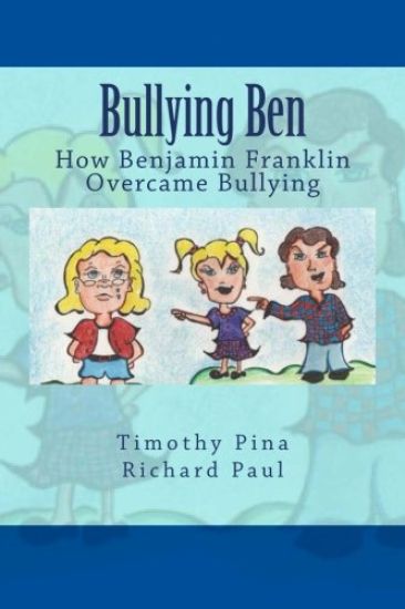 Bullying Ben: How Benjamin Franklin Overcame Bullying
