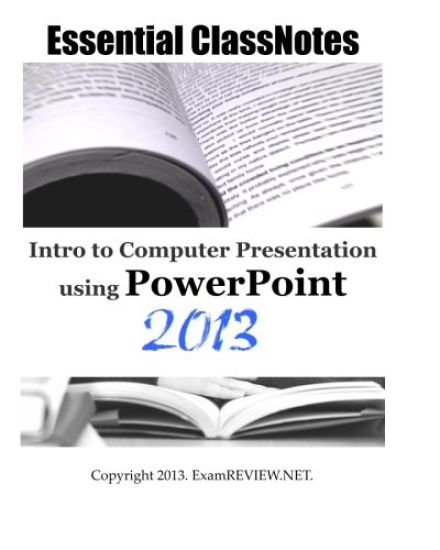Essential ClassNotes Intro to Computer Presentation using PowerPoint 2013