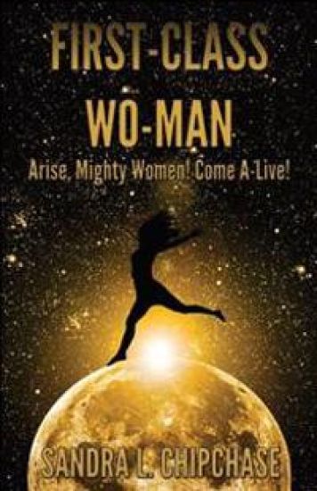 First-Class Wo-man: Arise, Mighty Women! Come A-Live!