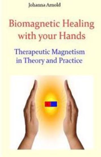 Biomagnetic Healing with your Hands: Therapeutic Magnetism in Theory and Practice