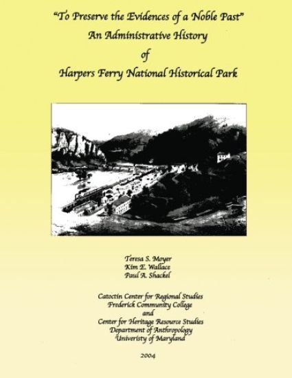 To Preserve the Evidences of a Noble Past: An Administrative History of Harpers Ferry National Historical Park