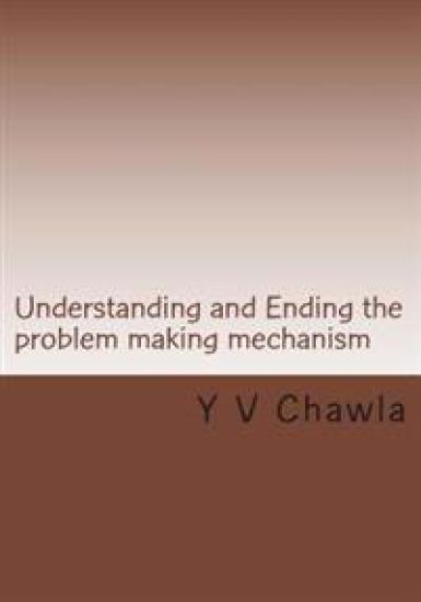 Understanding and Ending the problem making mechanism