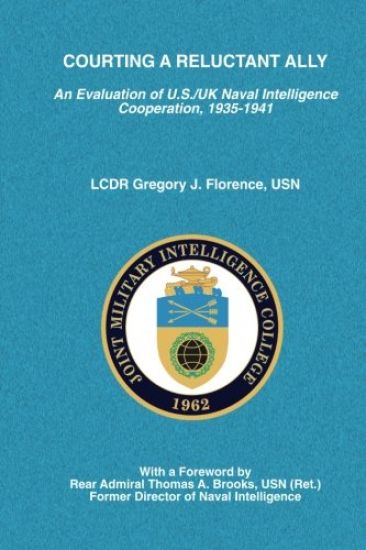 Courting a Reluctant Ally: An Evaluation of U.S./UK Naval Intelligence Cooperation, 1935-1941