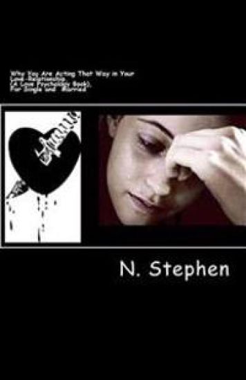 Why You Are Acting That Way in Your Love-Relationship, (A Love Psychology Book), For Single and Married: Why You Are Acting That Way in Your Love-Rela