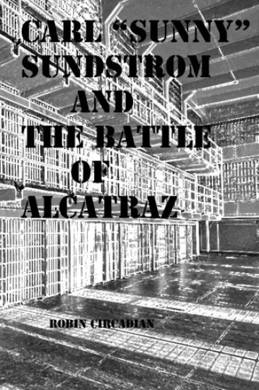 Carl "Sunny" Sundstrom and the Battle of Alcatraz: A Novelette of Historical Fiction