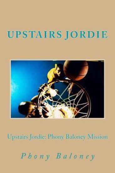 Upstairs Jordie: Phony Baloney Mission: Phony Baloney: