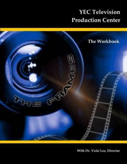 YEC Television Production Center: The Workbook