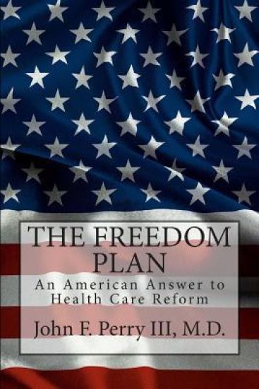 The Freedom Plan: An America Answer to Health Care Reform