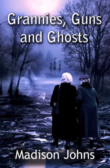 Grannies, Guns and Ghosts: An Agnes Barton Mystery