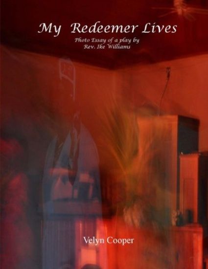 My Redeemer Lives - Photo Essay of a Play by Rev. Ike Williams