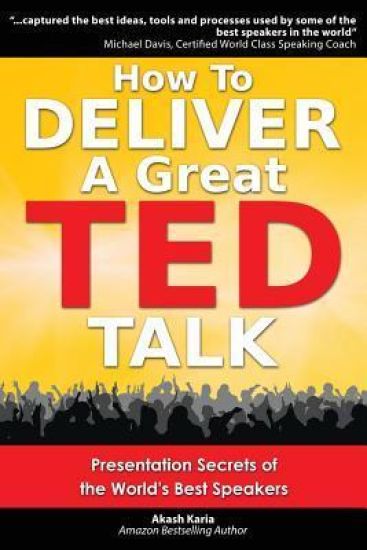 How to Deliver a Great TED Talk: Presentation Secrets of the World's Best Speakers