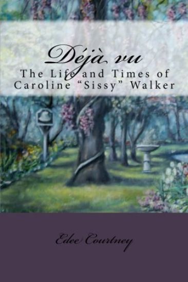 Deja Vu: The Life and Times of Caroline "Sissy" Walker