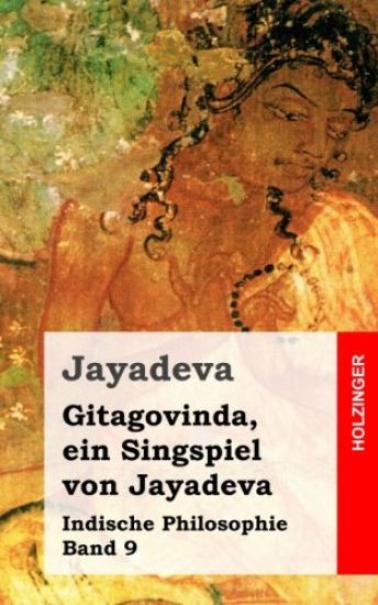 Gitagovinda, ein Singspiel von Jayadeva: Indische Philosophie Band 9