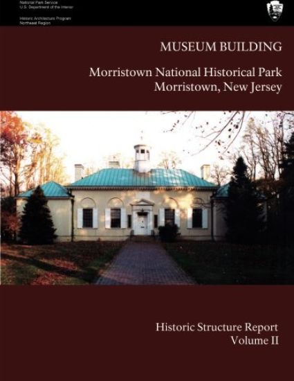 Museum Building: Morristown National Historical Park Historic Structure Report- Volume II: Volume II-Appendices