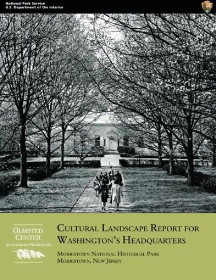 Cultural Landscape Report for Washington's Headquarters: Morristown National Historical Park, Morristown, New Jersey