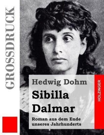 Sibilla Dalmar (Großdruck): Roman aus dem Ende unseres Jahrhunderts