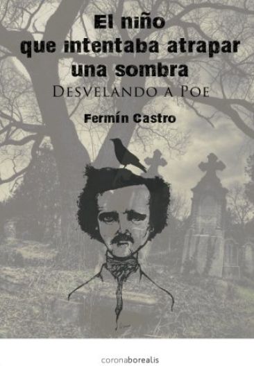El nino que intentaba atrapar una sombra: Desvelando a Poe
