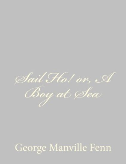Sail Ho! or, A Boy at Sea