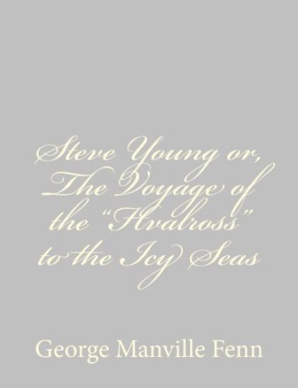 Steve Young or, The Voyage of the "Hvalross" to the Icy Seas