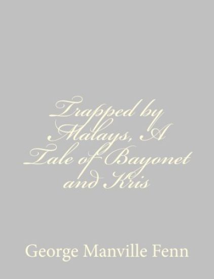 Trapped by Malays, A Tale of Bayonet and Kris