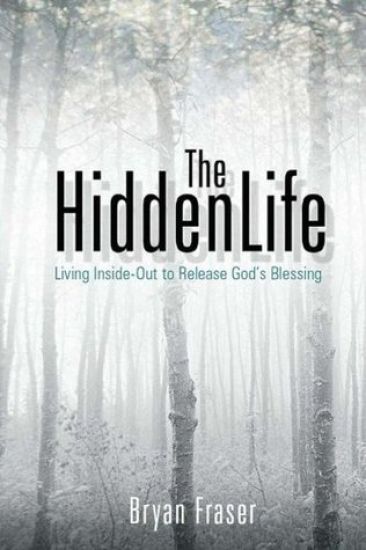 The Hidden Life: Living Inside-Out to Release God's Blessing