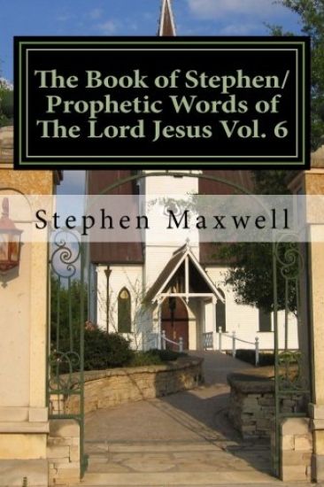 The Book of Stephen/Prophetic Words of The Lord Jesus Vol. 6