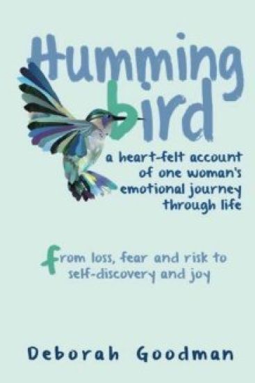Hummingbird: A heart-felt account of one woman's emotional journey through life - from loss, fear and risk to self-discovery and jo