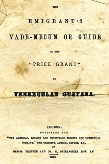 The Emigrant's Vade-Mecum Or Guide To The "Price Grant" In Venezuelan Guayana.