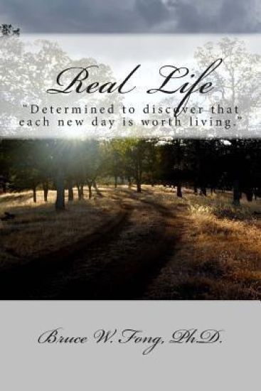 Real Life: "Determined to discover that each new day is worth living."