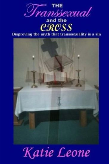 The Transsexual and the Cross: Disproving the myth that transsexuality is a sin