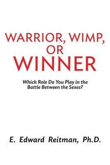 Warrior, Wimp, or Winner: What Role Do You Play in the Battle of the Sexes?