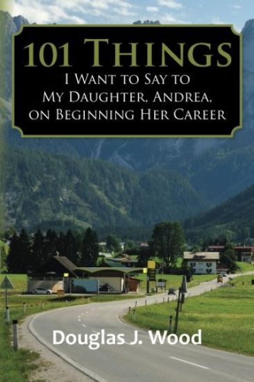 101 Things I Want to Say to My Daughter, Andrea, on Beginning Her Career