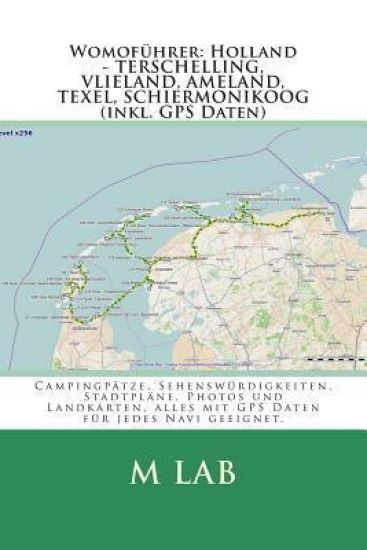 Womoführer: Holland - TERSCHELLING, VLIELAND, AMELAND, TEXEL, (inkl. GPS Daten)