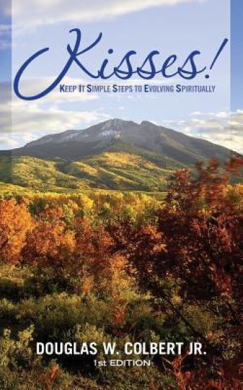 Kisses!: Keep It Simple Steps to Evolving Spiritually