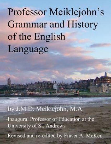 Professor Meiklejohn's Grammar and History of the English Language