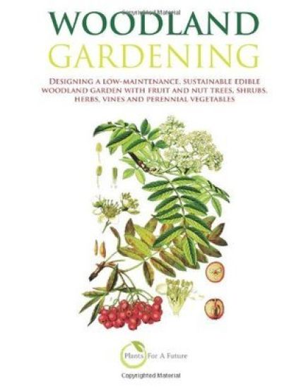 Woodland Gardening (B&w Version): Designing a Low-Maintenance, Sustainable Edible Woodland Garden