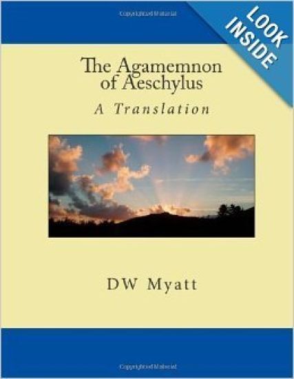 The Agamemnon of Aeschylus: A Translation by DW Myatt