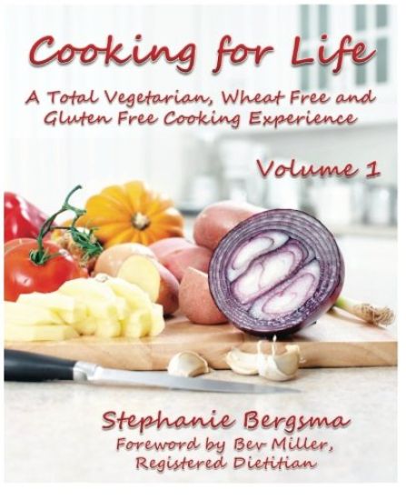 Cooking For Life - A Total Vegetarian, Wheat Free & Gluten Free Cooking Experience