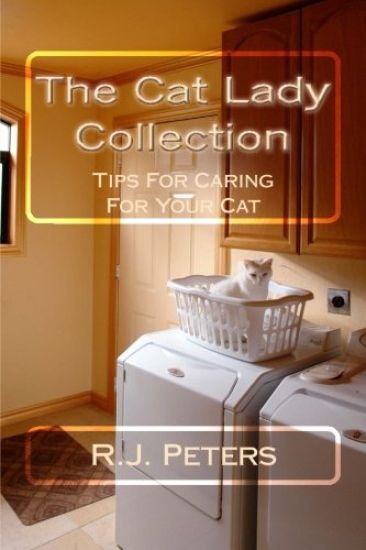 The Cat Lady Collection: Articles For Cat Lovers, How To, When To and Why To Tips For Caring For Your Cat