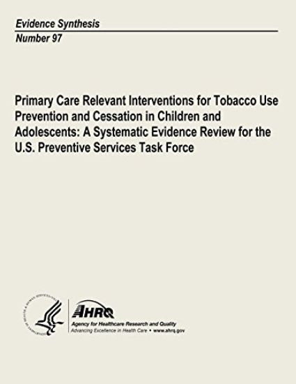Primary Care Relevant Interventions for Tobacco Use Prevention and Cessation in Children and Adolescents: A Systematic Evidence Review for the U.S. Pr
